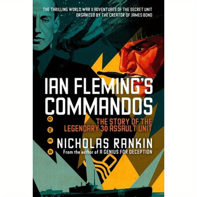 Ian Fleming's Commandos: The Story of the Legendary 30 Assault Unit