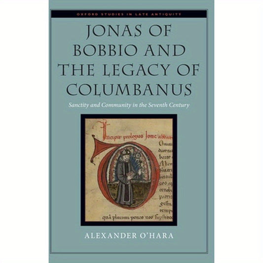 Jonas of Bobbio and the Legacy of Columbanus: Sanctity and Community in the Seventh Century