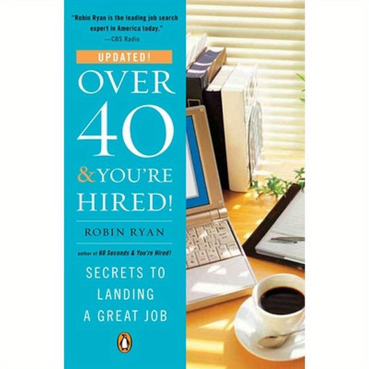 Over 40 & You're Hired!: Secrets to Landing a Great Job