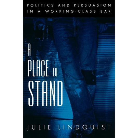 A Place to Stand: Politics & Persuasion in a Working-Class Bar