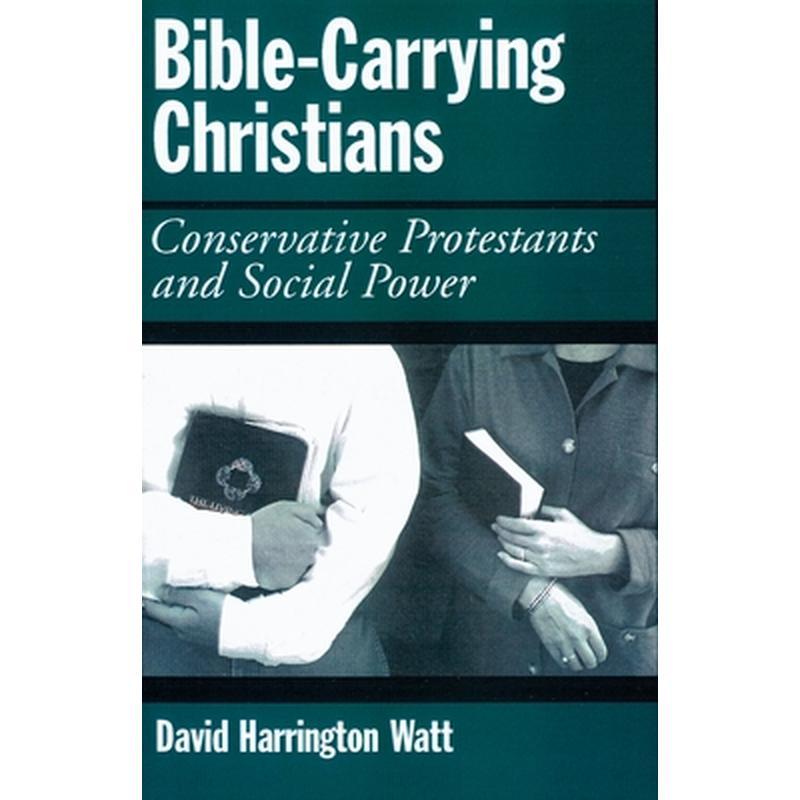 Bible-Carrying Christians: Conservative Protestants and Social Power