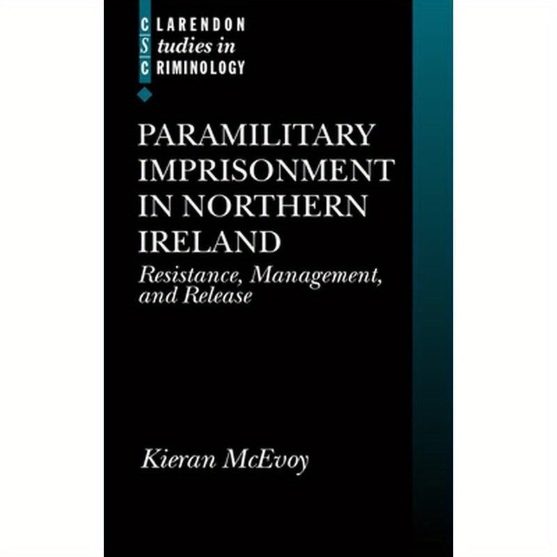 Paramilitary Imprisonment in Northern Ireland: Resistance, Management, and Release