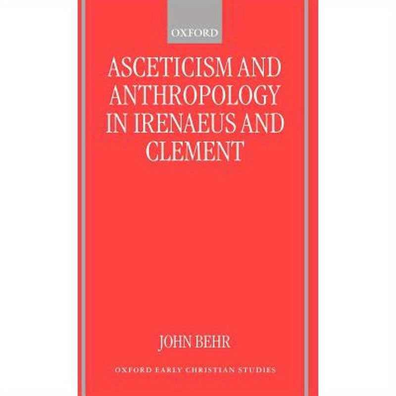 Asceticism and Anthropology in Irenaeus and Clement
