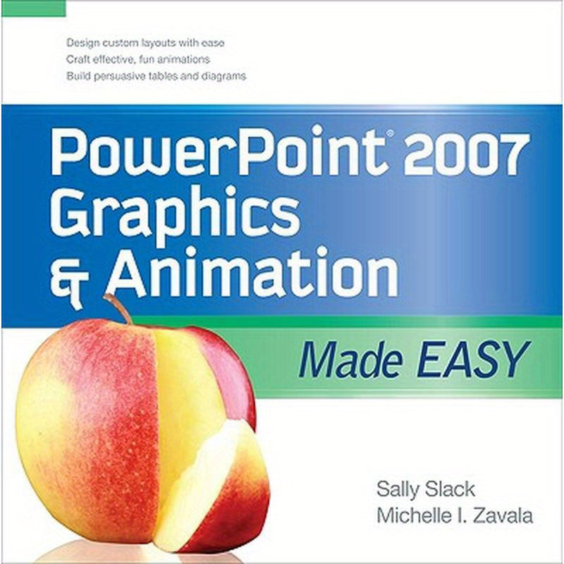 PowerPoint 2007 Graphics & Animation Made Easy