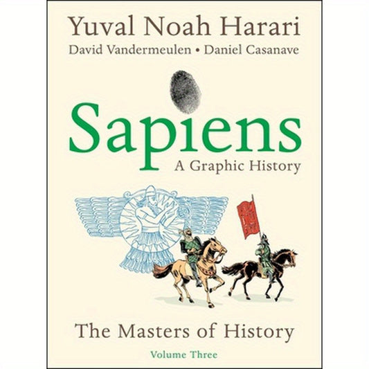 Sapiens: A Graphic History, Volume 3: The Masters of History