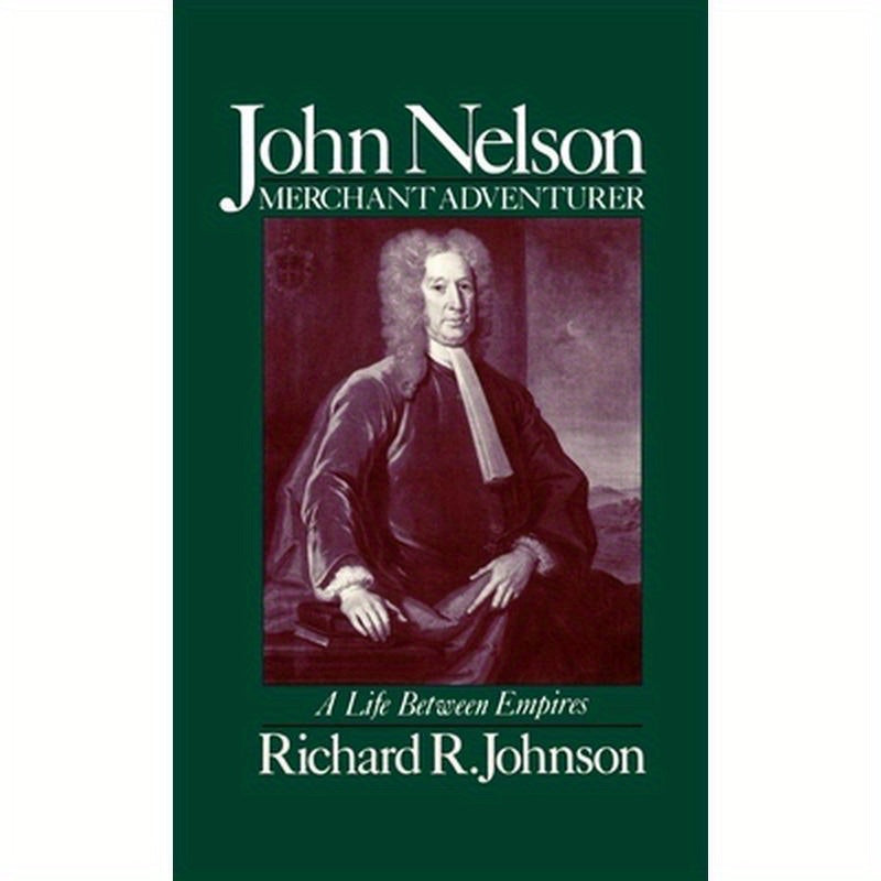 John Nelson, Merchant Adventurer: A Life Between Empires