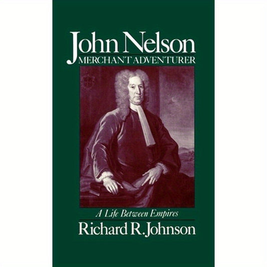 John Nelson, Merchant Adventurer: A Life Between Empires