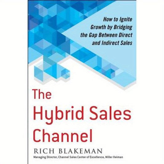 The Hybrid Sales Channel: How to Ignite Growth by Bridging the Gap Between Direct and Indirect Sales