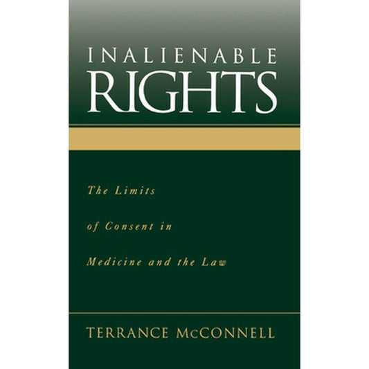 Inalienable Rights: The Limits of Consent in Medicine and the Law