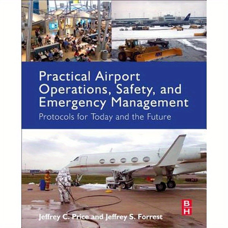 Practical Airport Operations, Safety, and Emergency Management: Protocols for Today and the Future