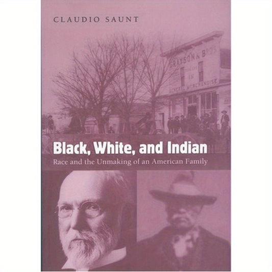 Black, White, and Indian: Race and the Unmaking of an American Family