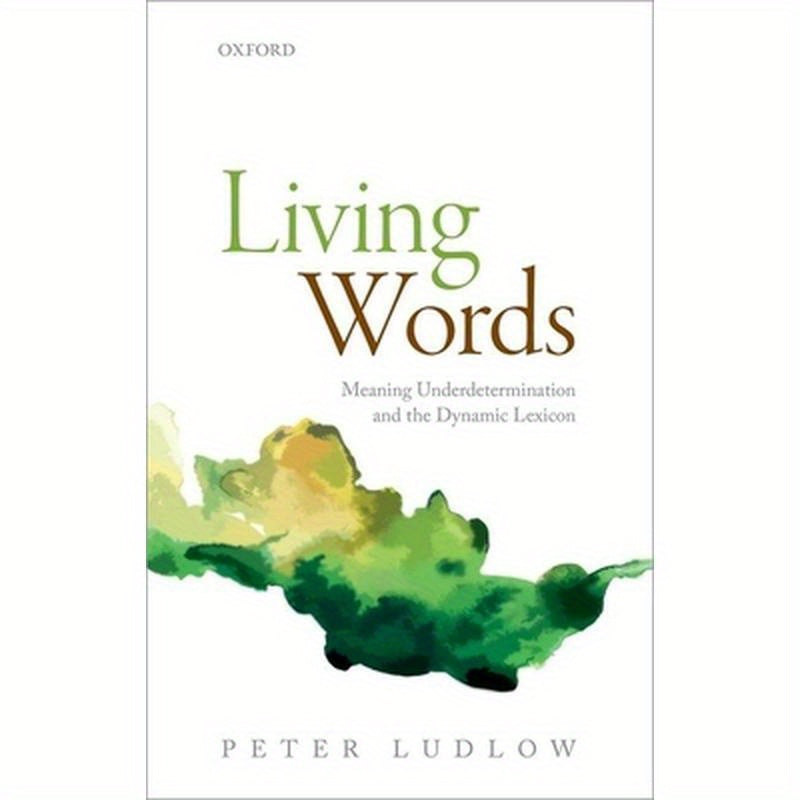 Living Words: Meaning Underdetermination and the Dynamic Lexicon