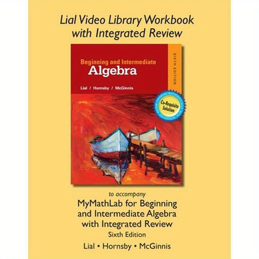 Lial Video Library Workbook with Integrated Review for Beginning & Intermediate Algebra with Integrated Review