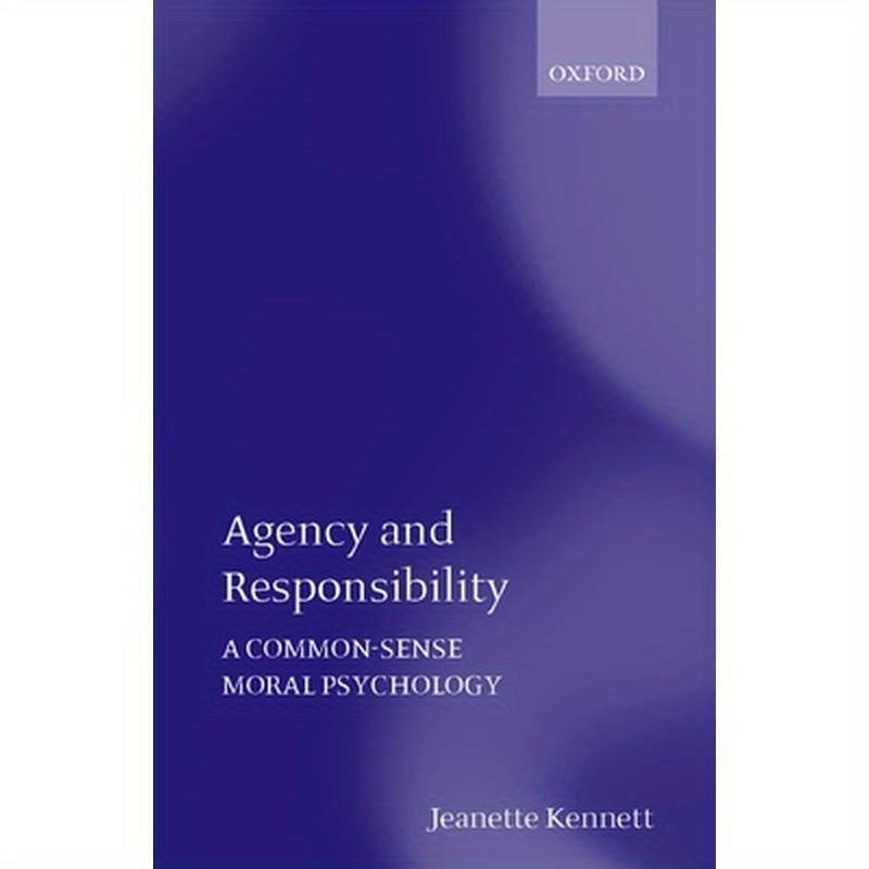 Agency and Responsibility: A Common-Sense Moral Psychology