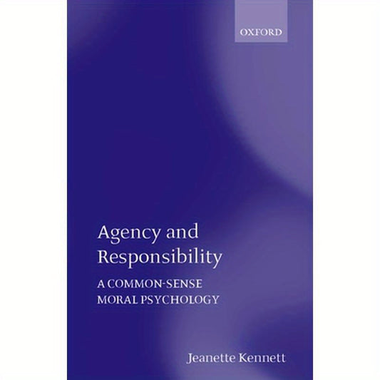 Agency and Responsibility: A Common-Sense Moral Psychology