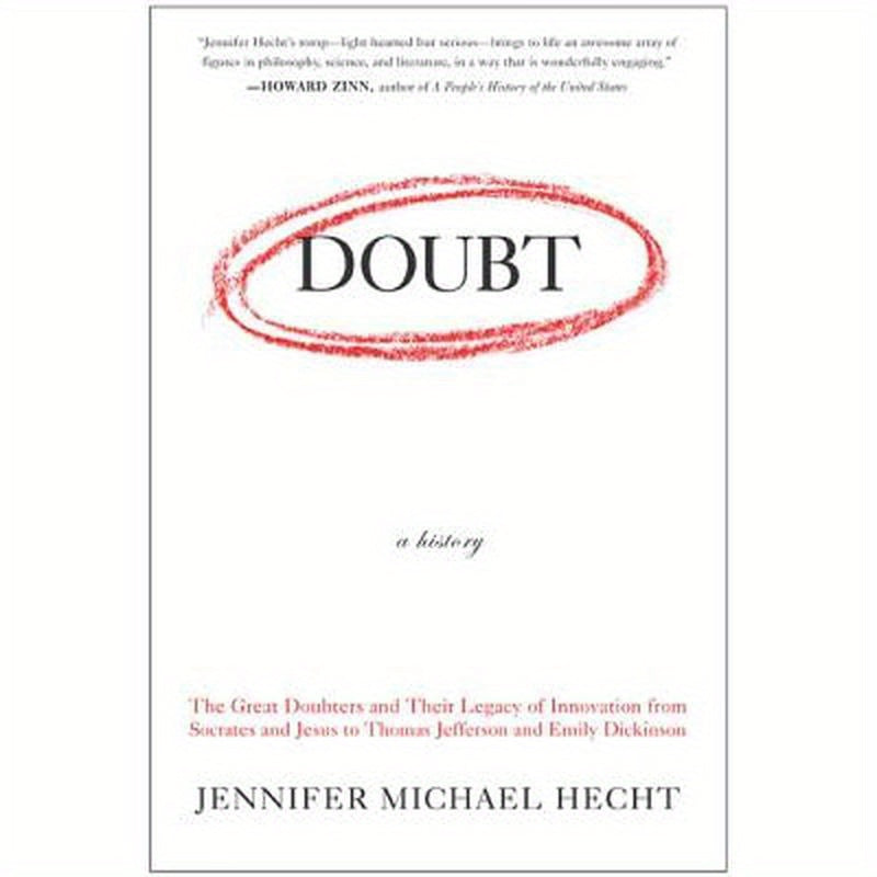 Doubt: A History: The Great Doubters and Their Legacy of Innovation from Socrates and Jesus to Thomas Jefferson and Emily Dickinson