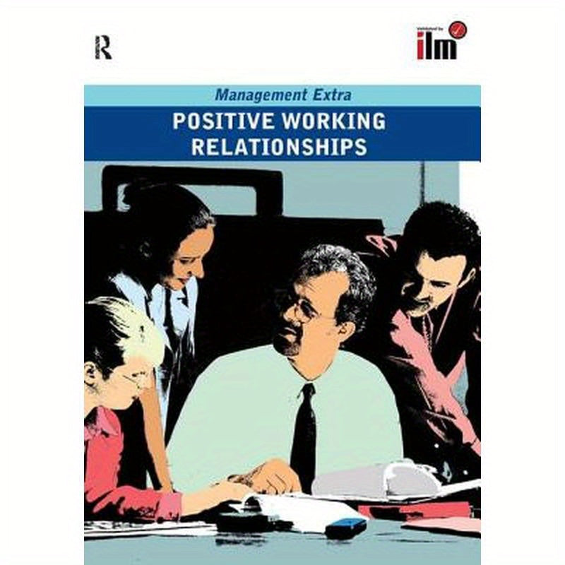 Positive Working Relationships: Revised Edition