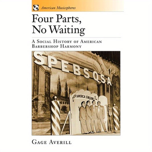 Four Parts, No Waiting: A Social History of American Barbershop Harmony