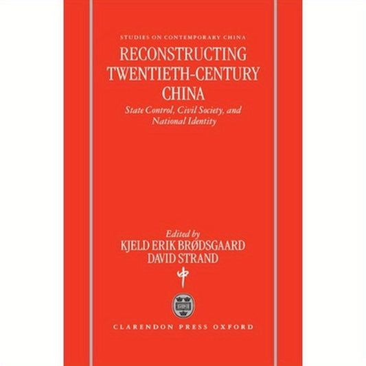 Reconstructing Twentieth-Century China: State Control, Civil Society, and National Identity
