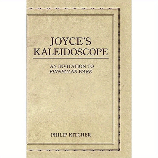 Joyce's Kaleidoscope: An Invitation to Finnegans Wake