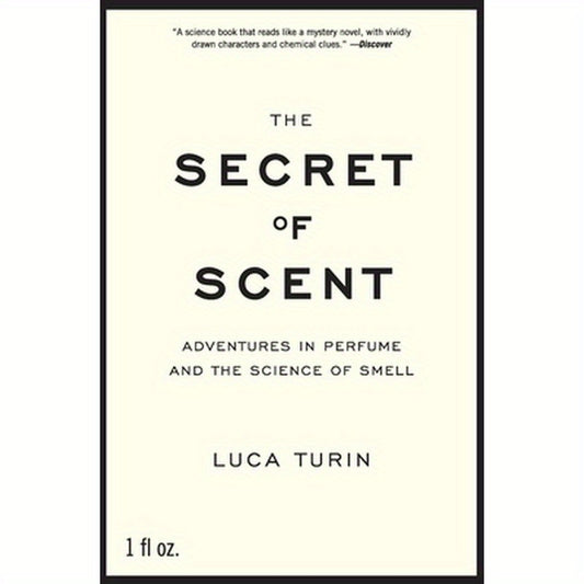 The Secret of Scent: Adventures in Perfume and the Science of Smell