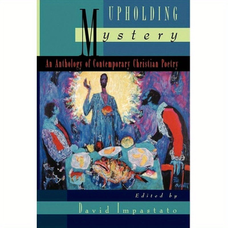 Upholding Mystery: An Anthology of Contemporary Christian Poetry