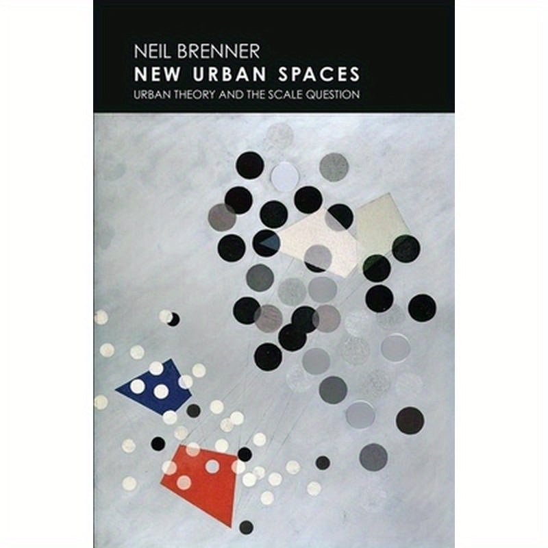 New Urban Spaces: Urban Theory and the Scale Question