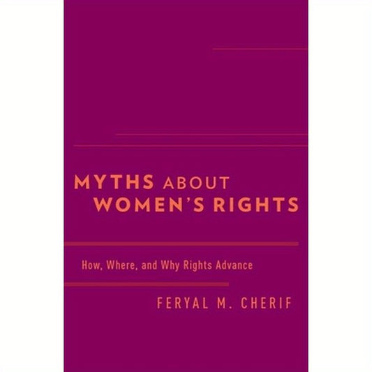 Myths about Women's Rights: How, Where, and Why Rights Advance