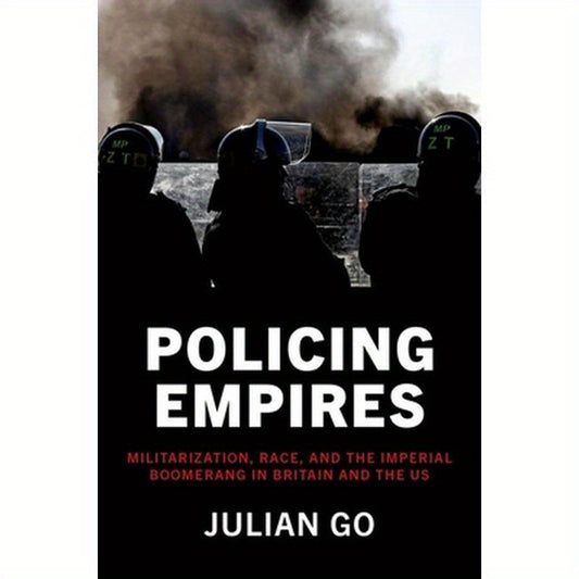 Policing Empires: Militarization, Race, and the Imperial Boomerang in Britain and the Us