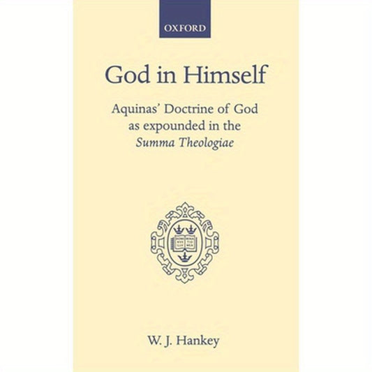 God in Himself: Aquinas' Doctrine of God as Expounded in the Summa Theologiae