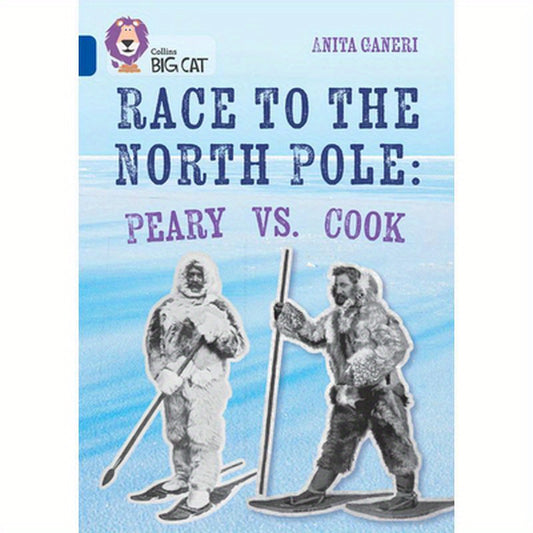 Collins Big Cat - Race to the North Pole: Peary Vs Cook: Band 16/Sapphire