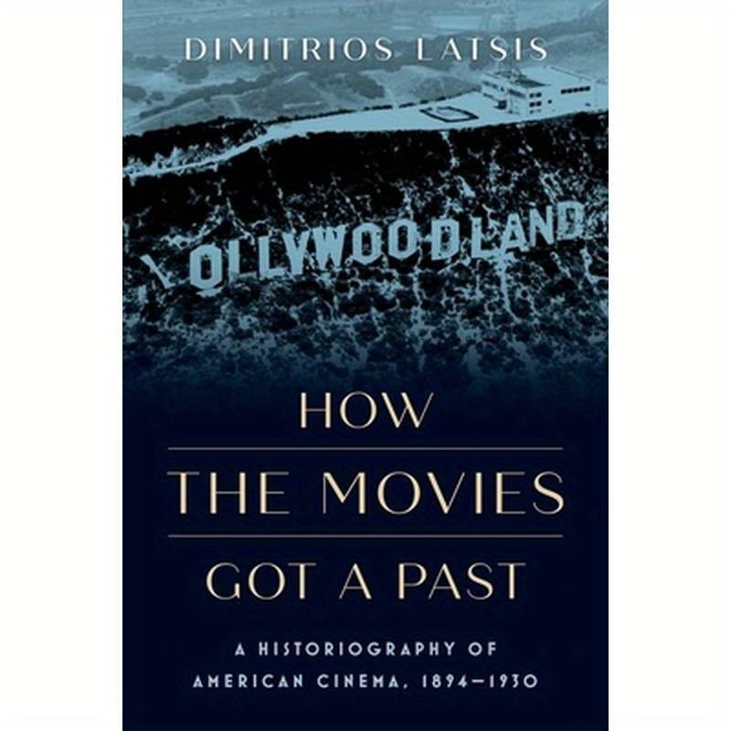 How the Movies Got a Past: A Historiography of American Cinema, 1894-1930