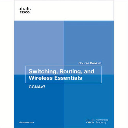 Switching, Routing, and Wireless Essentials Course Booklet (Ccnav7)