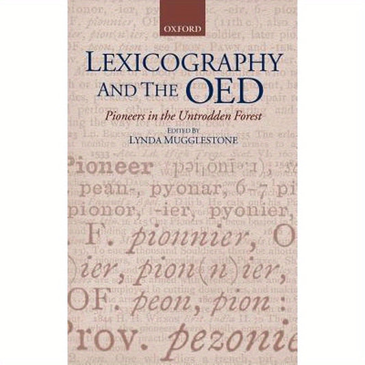 Lexicography and the Oed: Pioneers in the Untrodden Forest