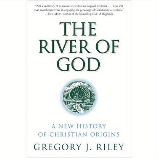 The River of God: A New History of Christian Origins