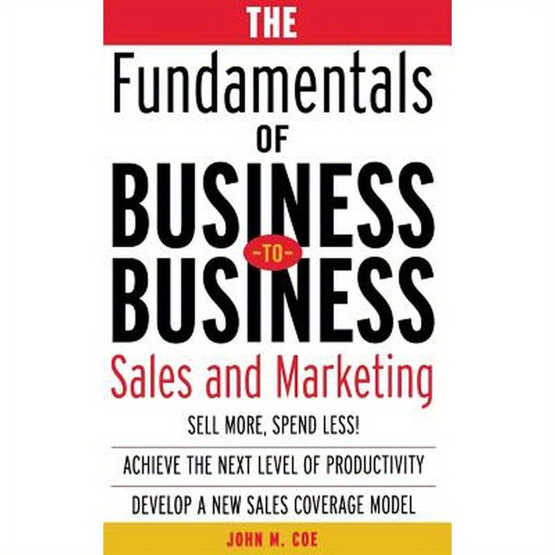 The Fundamentals of Business-To-Business Sales & Marketing