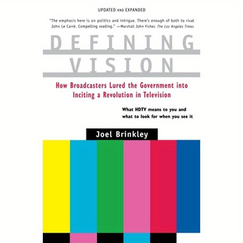 Defining Vision: How Broadcasters Lured the Government Into Inciting a Revolution in Television, Updated and Expanded