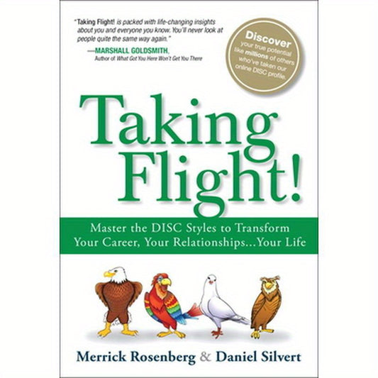 Taking Flight!: Master the Disc Styles to Transform Your Career, Your Relationships...Your Life