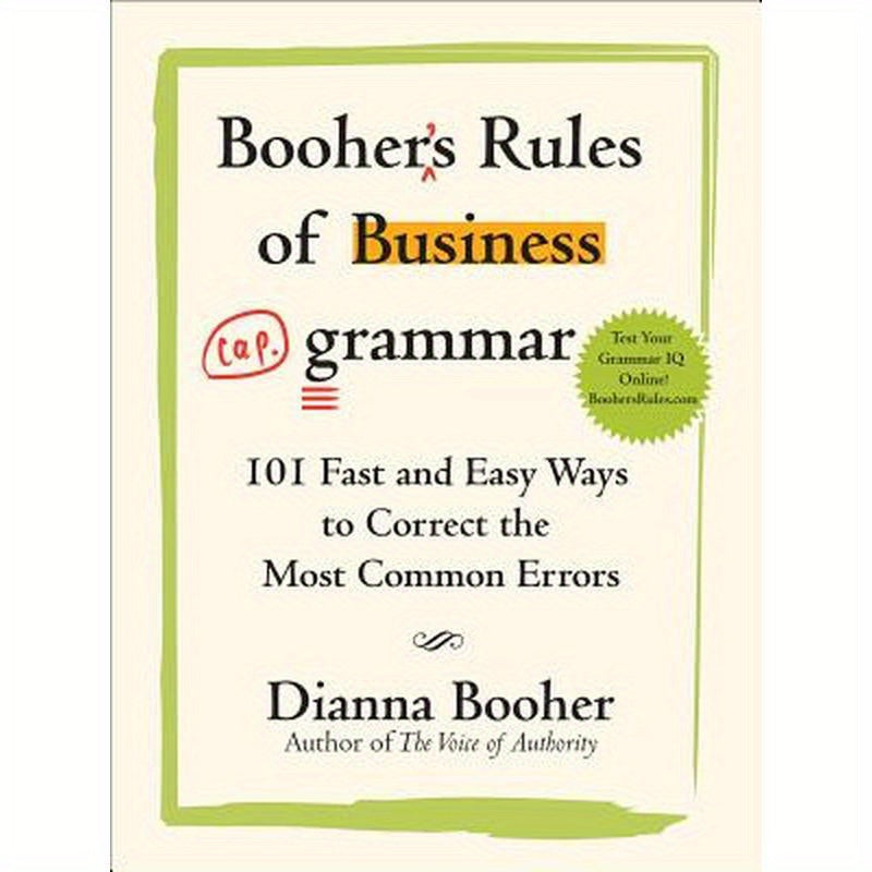 Booher's Rules of Business Grammar: 101 Fast and Easy Ways to Correct the Most Common Errors