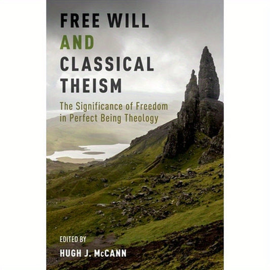 Free Will and Classical Theism: The Significance of Freedom in Perfect Being Theology
