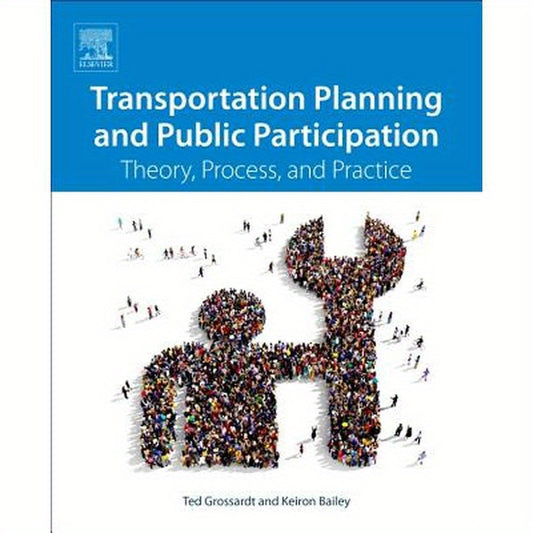Transportation Planning and Public Participation: Theory, Process, and Practice