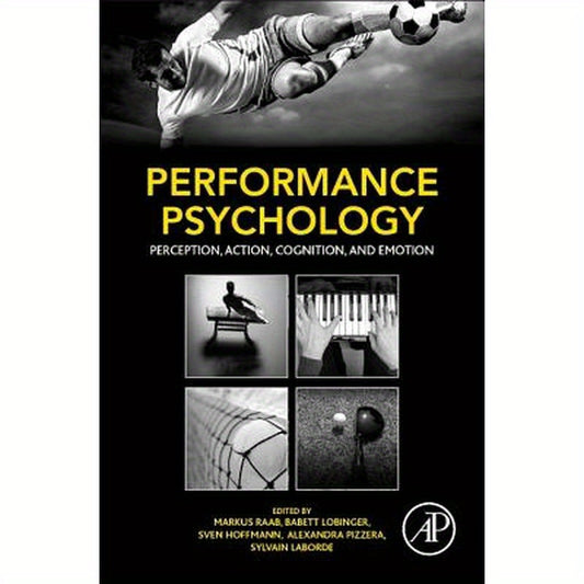 Performance Psychology: Perception, Action, Cognition, and Emotion