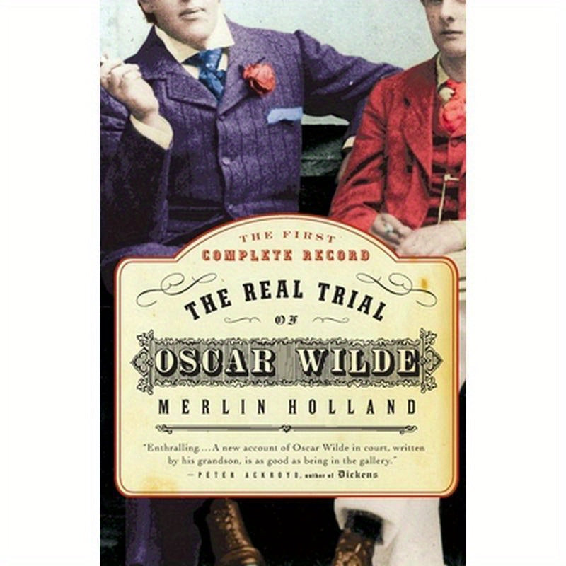 The Real Trial of Oscar Wilde: The First Uncensored Transcript of the Trial of Oscar Wilde Vs. John Douglas, Marquess of Queensberry, 1895