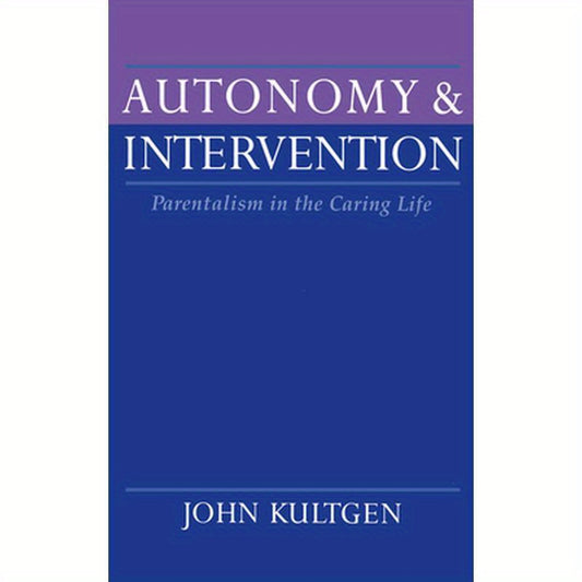 Autonomy and Intervention: Parentalism in the Caring Life