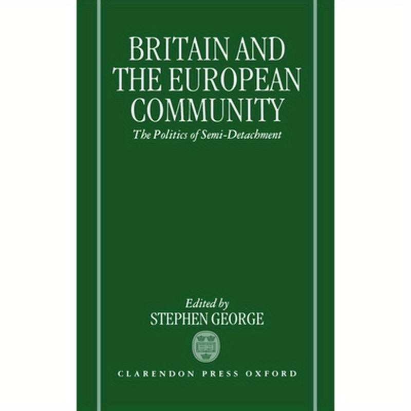 Britain and the European Community: The Politics of Semi-Detachment