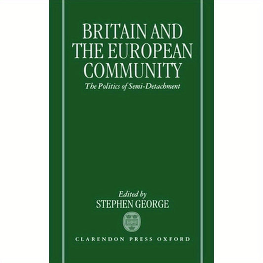 Britain and the European Community: The Politics of Semi-Detachment
