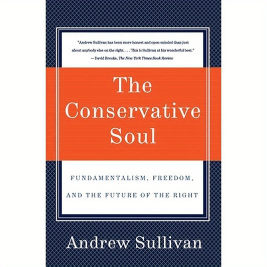 The Conservative Soul: Fundamentalism, Freedom, and the Future of the Right