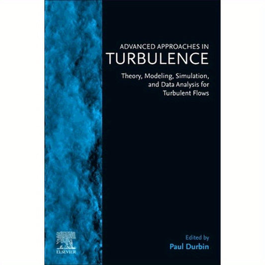 Advanced Approaches in Turbulence: Theory, Modeling, Simulation, and Data Analysis for Turbulent Flows
