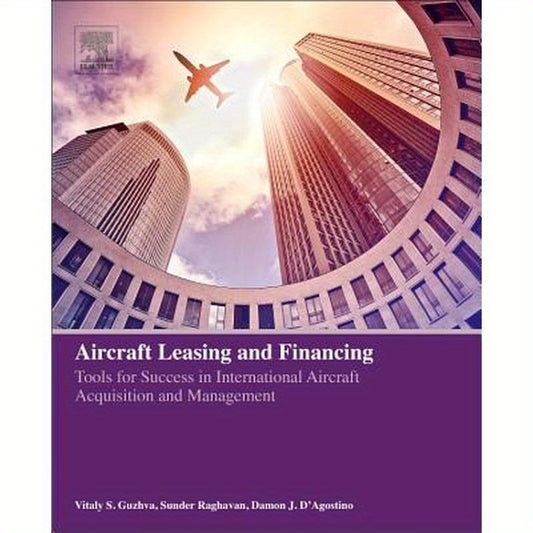 Aircraft Leasing and Financing: Tools for Success in International Aircraft Acquisition and Management