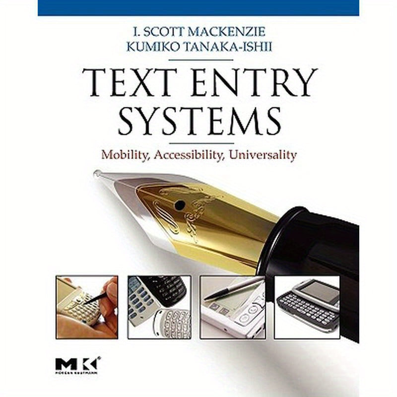 Text Entry Systems: Mobility, Accessibility, Universality